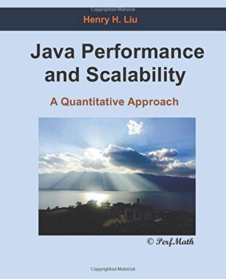 JAVA PERFORMANCE AND SCALABILITY: A QUANTITATIVE APPROACH By Henry H. Liu *NEW*
