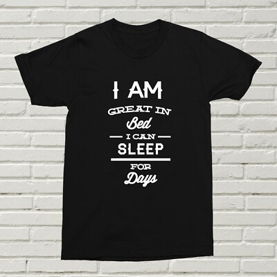 T-Shirt I'm Great In Bed I Sleep For Days lustig Punny Geburtstag Weihnachtsgeschenk