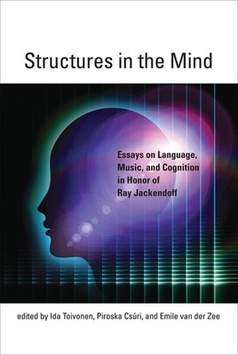 Structures in the Mind: Essays on Language, Music, and Cognition in Honor of Ray