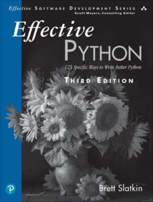 Effective Python: 125 Specific Ways to Write Better Python by Brett Slatkin: New