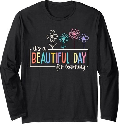 It's a Beautiful Day For Learning Teacher Students Long Sleeve Tshirt
