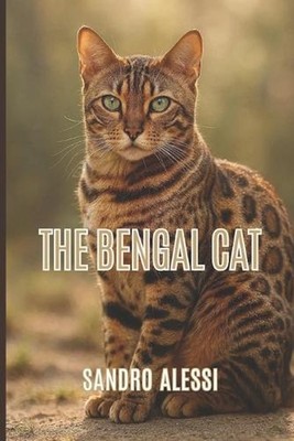 The Bengal Cat: Care, behavior, health, and raising happy Bengal cats by Sandro 