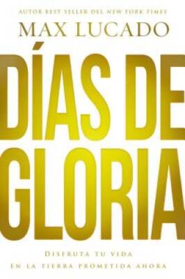 DÃ­as de gloria (Glory Days - Spanish Edition): Disfruta tu vida en la ti - GOOD