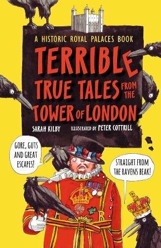 Terrible, True Tales from the Tower of London: As told by the Ravens By Sarah K