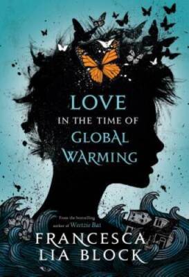 Love in the Time of Global Warming - Hardcover By Block, Francesca Lia - GOOD