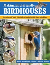 Making Bird-Friendly Birdhouses: Instructions and Plans for 15 Specific Bird...