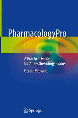 PharmacologyPro | A Practical Guide for Anaesthesiology Exams | Gerard Browne