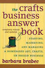 The Crafts Business Answer Book: Starting, Managing, and Marketing a Homebased Arts, Crafts, or Design Business by Barbara Brabec (Paperback, 2006)
