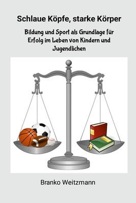 Schlaue Kopfe, starke Korper Bildung und Sport als Grundlage fur Erfol Paperback