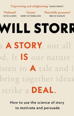 A Story is a Deal: How to use the science of story to motivate and persuade by W