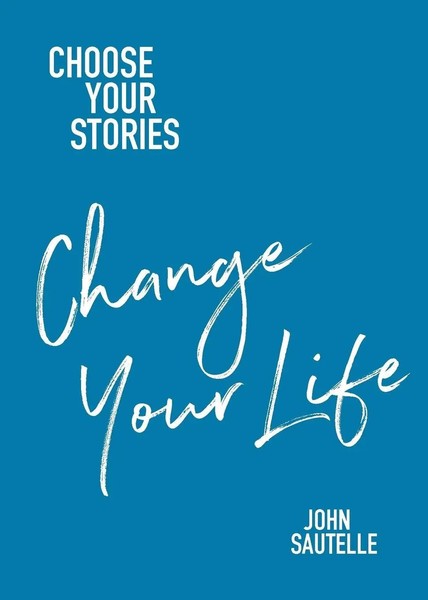 Choose Your Stories, Change Your Life John Sautelle Taschenbuch Englisch 2017-image