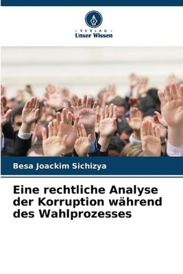 Eine rechtliche Analyse der Korruption whrend des Wahlprozesses by Besa Joackim
