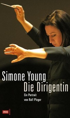 Simone Young: Die Dirigentin. Ein Portrait Ein Portrait von Ralf Pleger Ralf Ple