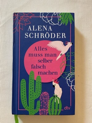 Alles muss man selber falsch machen von Alena Schröder