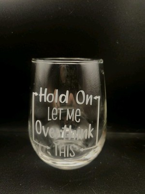 17 Oz  Handcrafted Etched Stemless Wine Glass ''Hold On, Let Me Overthink This''