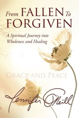 From Fallen to Forgiven: A Spiritual Journey into Wholeness and Healing