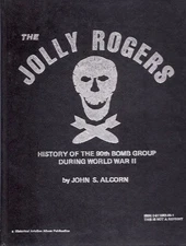 THE JOLLY ROGERS: HISTORY OF THE 90TH BOMB GROUP DURING By John S. Alcorn