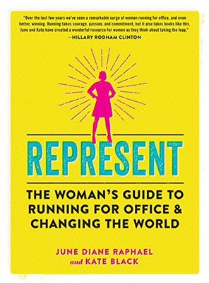 REPRESENT: THE WOMANS GUIDE TO RUNNING FOR OFFICE AND By June Diane NEW