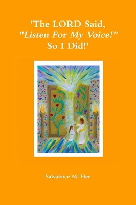 Salvatrice M. Her | 'The LORD Said, Listen For My Voice! So I Did!' | Buch