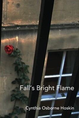 FALL'S BRIGHT FLAME: A COMING OF (MIDDLE) AGE TALE By Cynthia Osborne Hoskin VG+