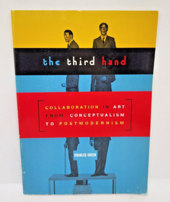 The Third Hand: Collaboration in Art from Conceptualism to Postmodernism book VG