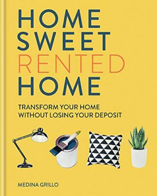 Home Sweet Rented Home: Transform Your Home Without by Grillo, Medina 1784726001