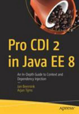 Pro CDI 2 in Java EE 8 : An In-Depth Guide to Context and Dependency Injectio...