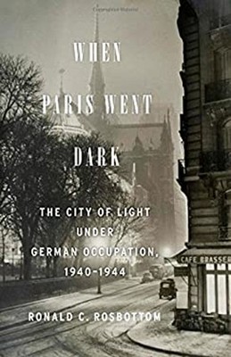 When Paris Went Dark : The City of Light under German Occupation,