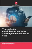 TransmissãO Multiplataforma: Uma Abordagem De Estudo De Caso | Samuel Olaniran
