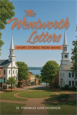 The Wentworth Letters: Short Stories from Maine (Paperback or Softback)