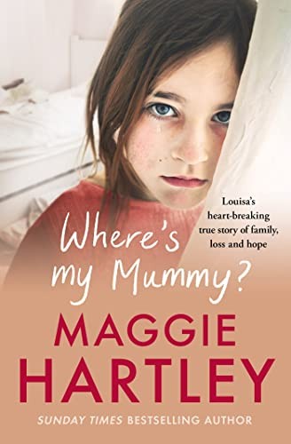 Where's My Mummy?: Louisa's heart-breaking true story of family,