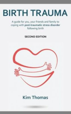 Birth Trauma (Second Edition): A guide for you, your friends and family to co...
