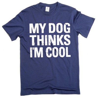 Men's Funny My Dog Thinks I am Cool T-shirt Pet Dog Guys Tshirt