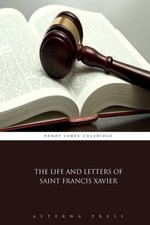 THE LIFE AND LETTERS OF SAINT FRANCIS XAVIER By Henry James Coleridge & Aeterna