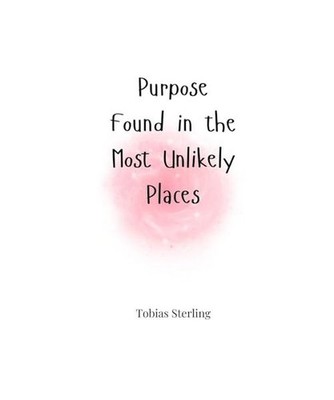 Purpose Found in the Most Unlikely Places, Sterling, Tobias
