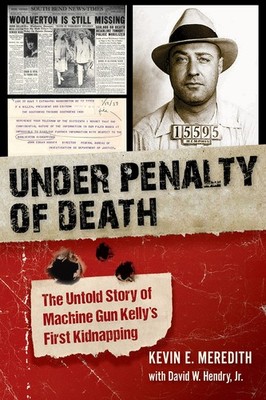 Under Penalty of Death: The Untold Story of Machine Gun Kelly's First Kidnap...