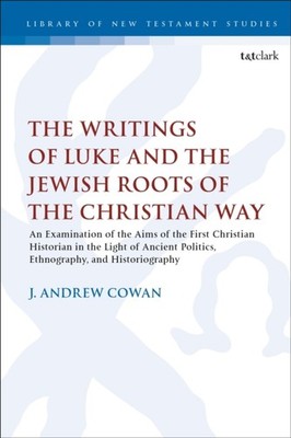 Cowan - Writings of Luke and the Jewish Roots of the Christian Way  An - X555z