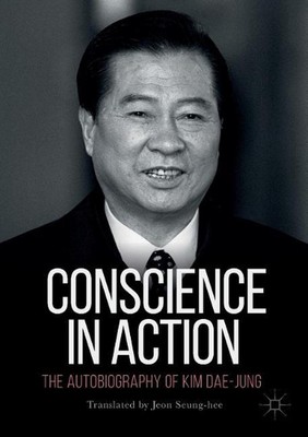 Conscience in Action: The Autobiography of Kim Dae-jung by Kim Dae-jung (English