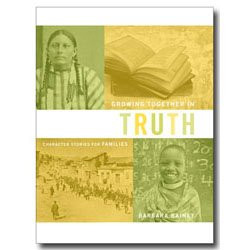 Growing Together in Truth: Family Character Stories by Barbara Rainey 2011 Hardcover