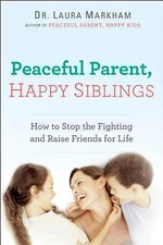 Peaceful Parent, Happy Siblings: How- 9780399168451, Dr Laura Markham, paperback