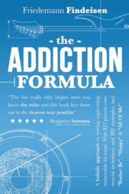 The Addiction Formula: A Holistic Approach to Writing Captivating, Memorable Hi