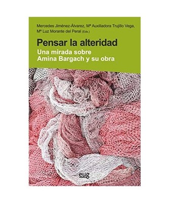 Pensar la alteridad : una mirada sobre Amina Bargach y su obra