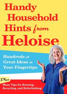 Handy Household Hints from Heloise: Hundreds of Great Ideas at Your Fingerti...