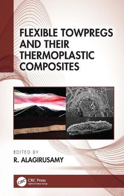 Flexible Towpregs and Their Thermoplastic Composites by R. Al... - 9780367503802