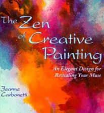 The Zen of Creative Painting: An Elegant Design for Revealing Your Muse: Used