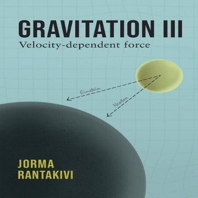 Gravitation III - Velocity-dependent force Jorma Rantakivi Books