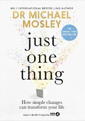 Just One Thing: How simple changes can transform your life: THE SUNDAY TIMES