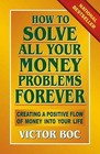How to Solve All Your Money Problems Forever: Creating a Positive Flow of Money Into Your Life by Victor Boc (Paperback / softback, 2013)
