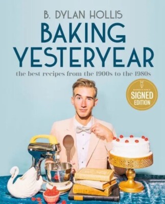 B DYLAN HOLLIS SIGNED AUTOGRAPHED BAKING YESTERYEAR FIRST ED. HARDCOVER COOKBOOK