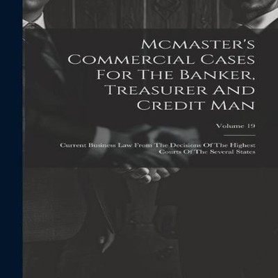 Mcmaster's Commercial Cases For The Banker Treasurer And Credit M